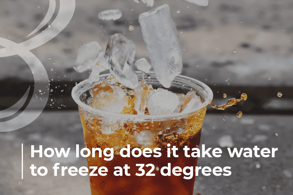 How Long Does Water Take to Freeze at 32 Degrees