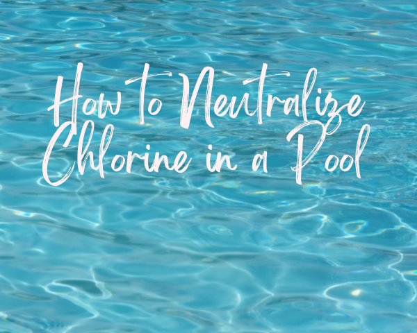 How to Neutralize Pool Chlorine