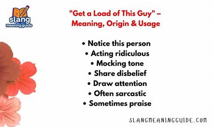 “Get a Load of This Guy”: Meaning, Origin, and How to Use It