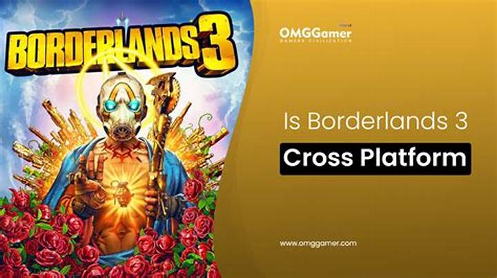 Is Borderlands 3 Cross-Platform? Crossplay, Pc/Ps/Xbox, and How It Works